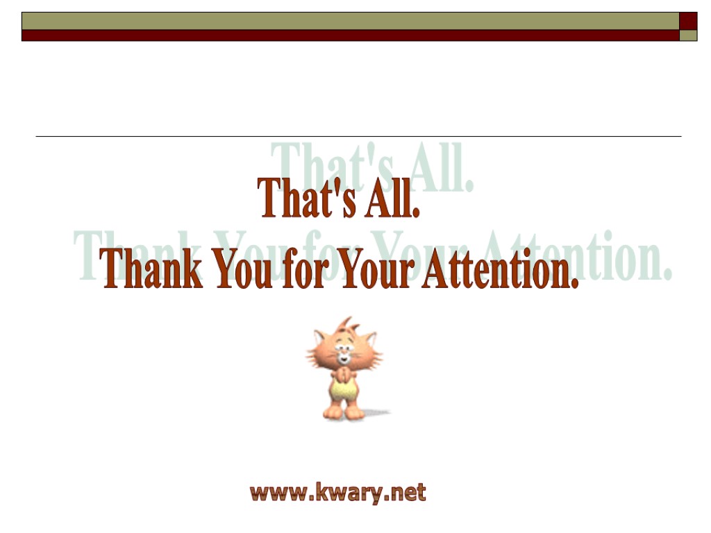 That's All. Thank You for Your Attention. www.kwary.net